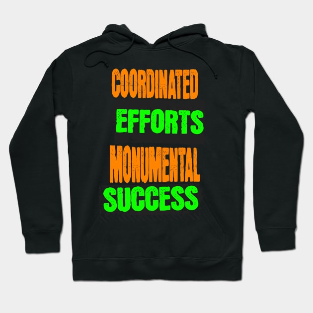 Coordinated Efforts Monumental Success - Teamwork Quotes Hoodie by JJ Art Space